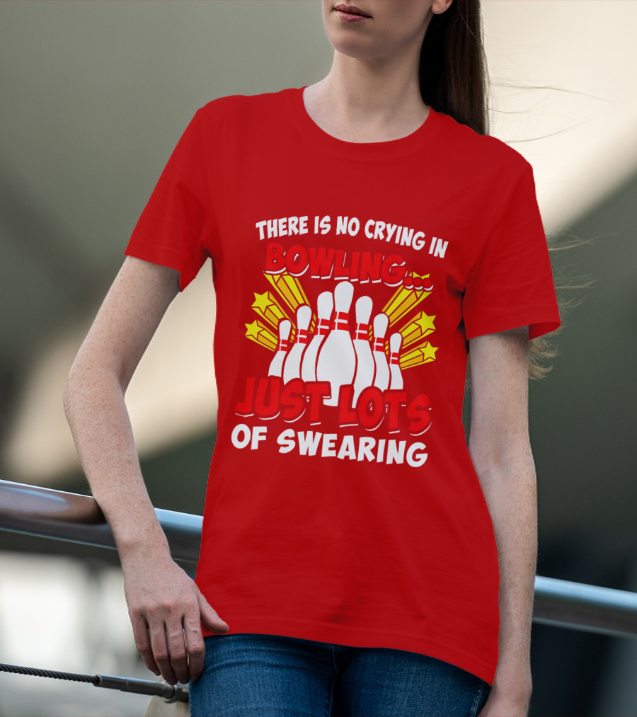 There Is No Crying In Bowling Just Lots Of Swearing Bowling Pins And Stars T-Shirt