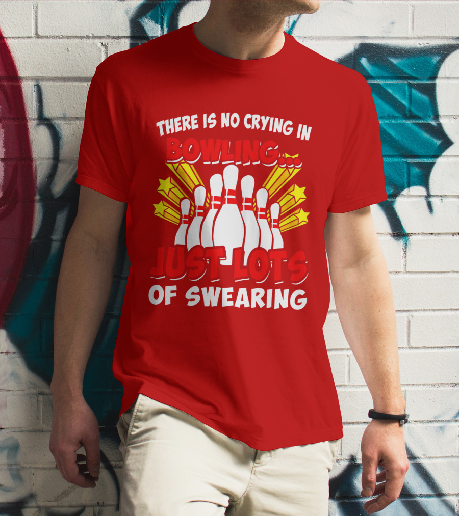 There Is No Crying In Bowling Just Lots Of Swearing Bowling Pins And Stars T-Shirt