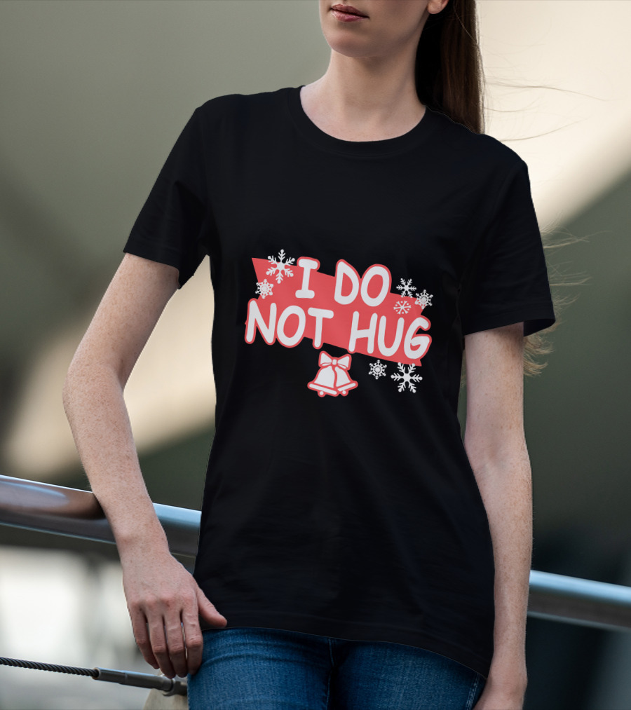 I Do Not Hug Snowflakes And Bells T-Shirt