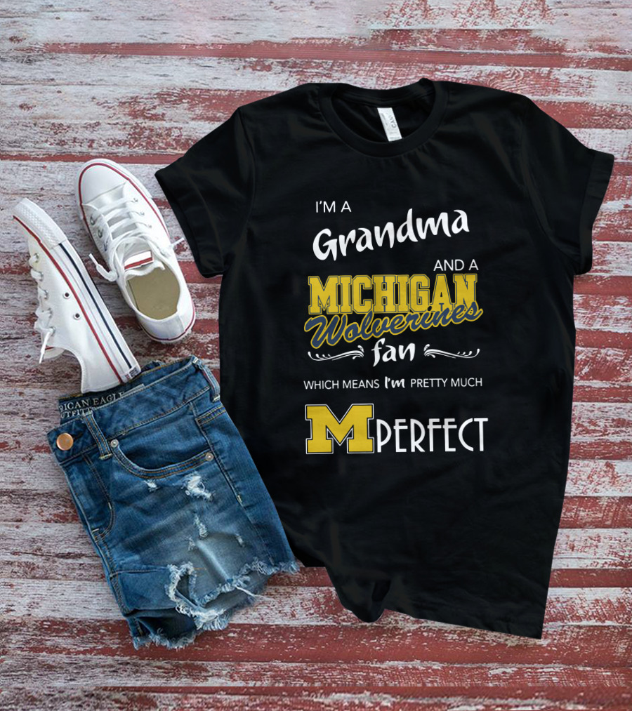 I'm A Grandma And A Michigan Wolverines Fan Which Means I'm M Perfect T-Shirt