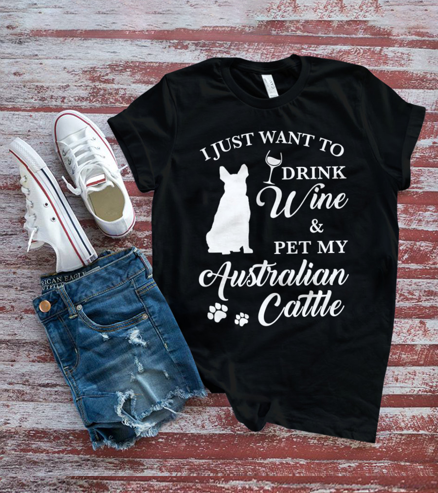 I JUST WANT TO DRINK WINE And PET MY AUSTRALIAN CATTLE DOG SILHOUETTE WITH PAW PRINTS T-Shirt