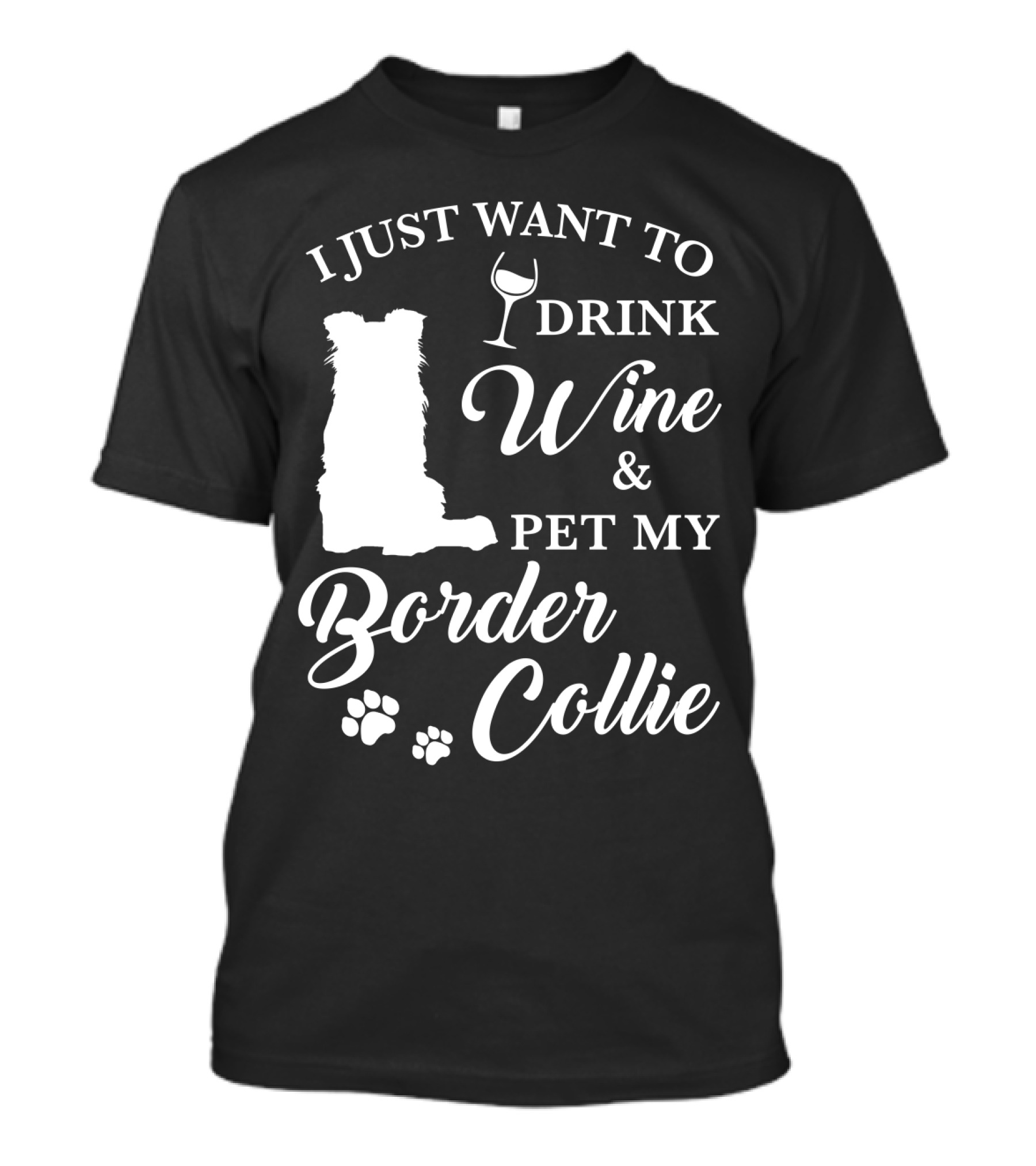 I Just Want To Drink Wine And Pet My Border Collie T-Shirt