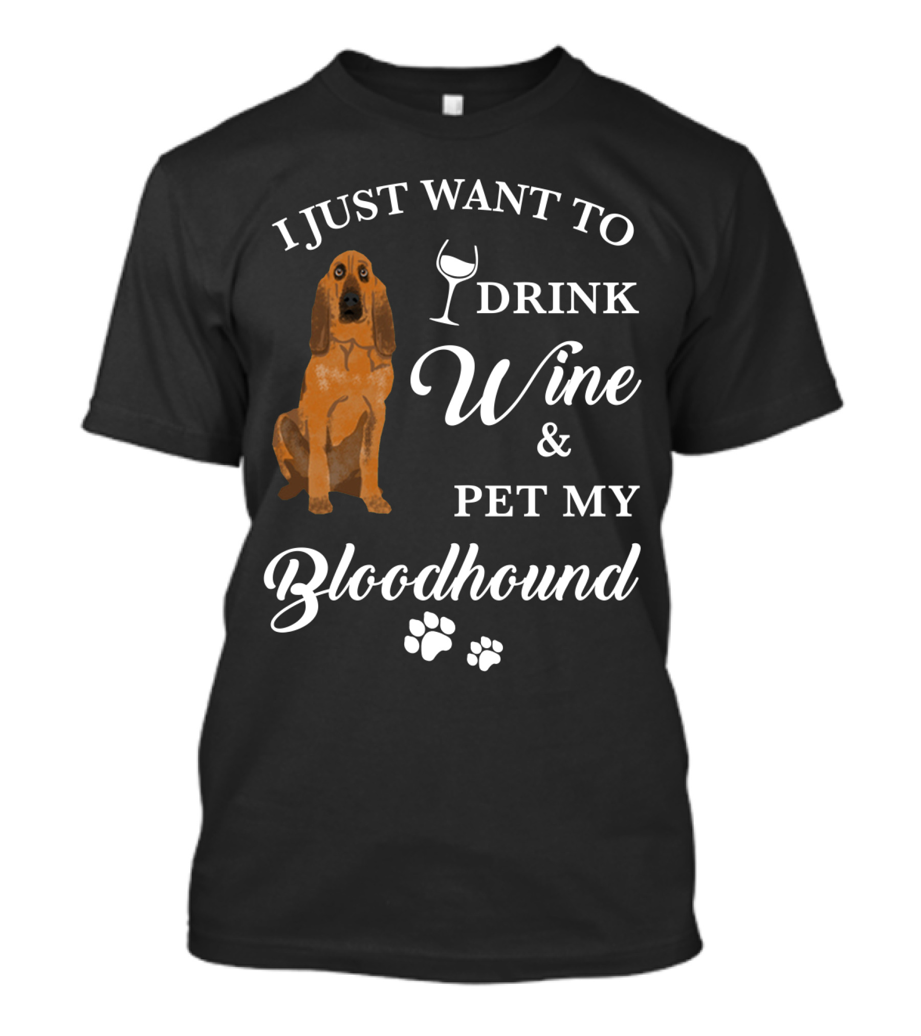 I JUST WANT TO DRINK WINE AND PET MY BLOODHOUND WITH PAW PRINTS T-Shirt