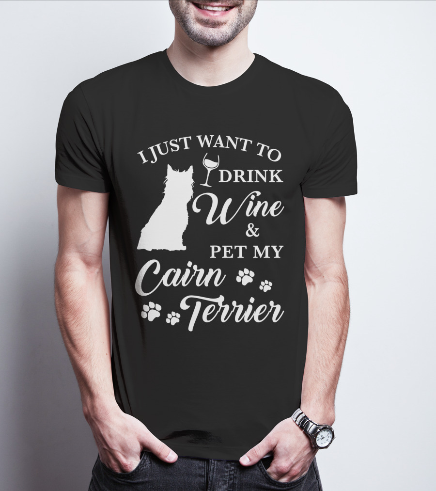 I Just Want To Drink Wine And Pet My Cairn Terrier T-Shirt