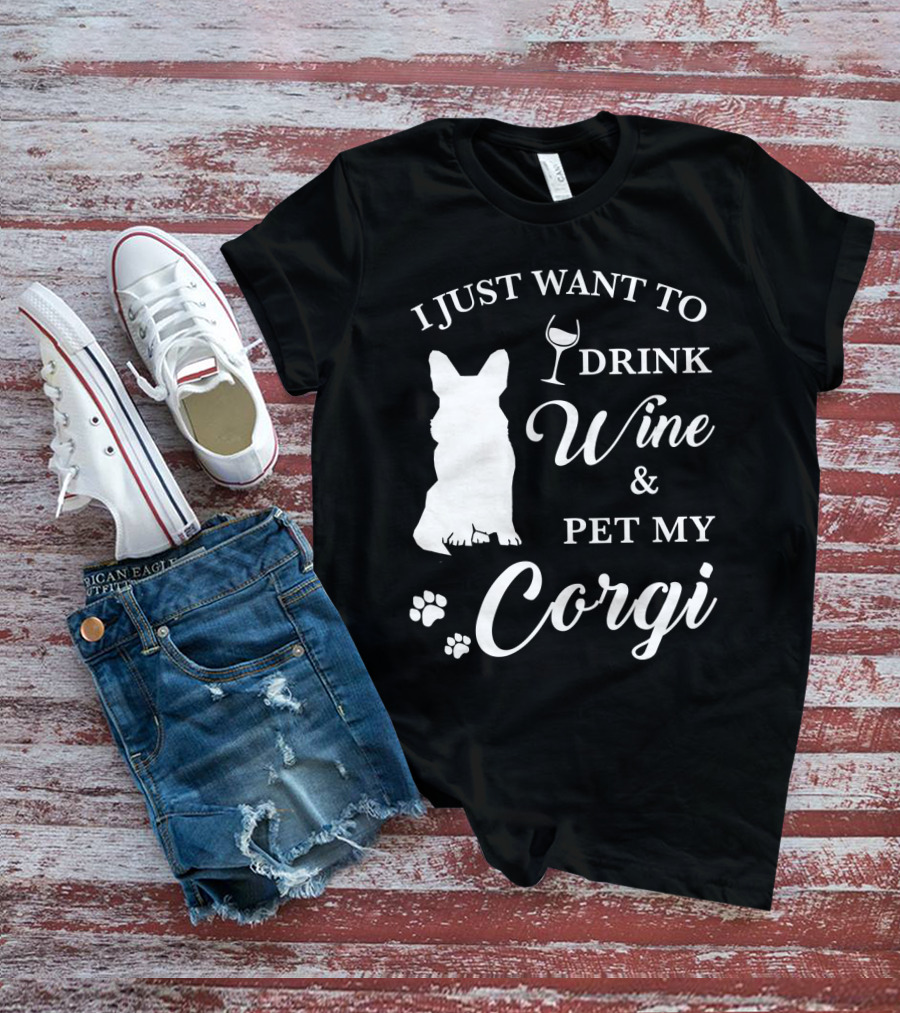 I Just Want To Drink Wine And Pet My Corgi T-Shirt