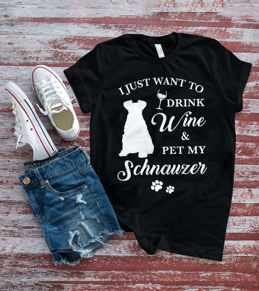 I Just Want To Drink Wine And Pet My Schnauzer T-Shirt