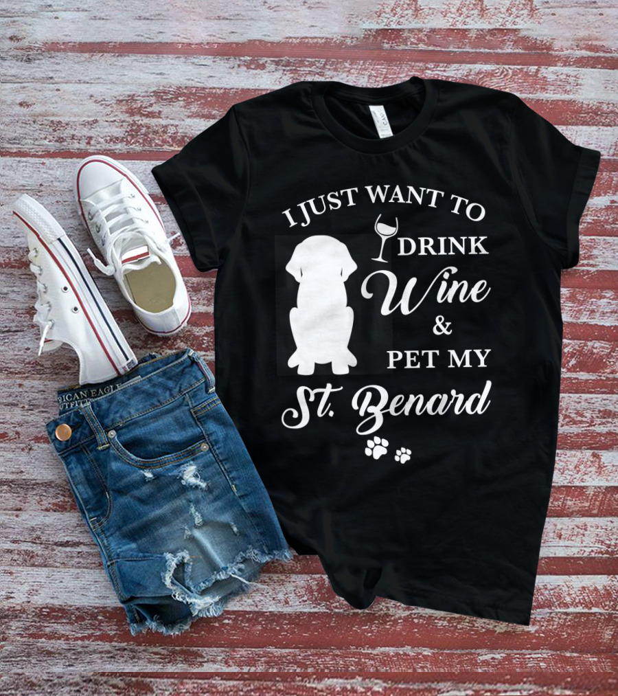 I Just Want To Drink Wine And Pet My St. Bernard T-Shirt