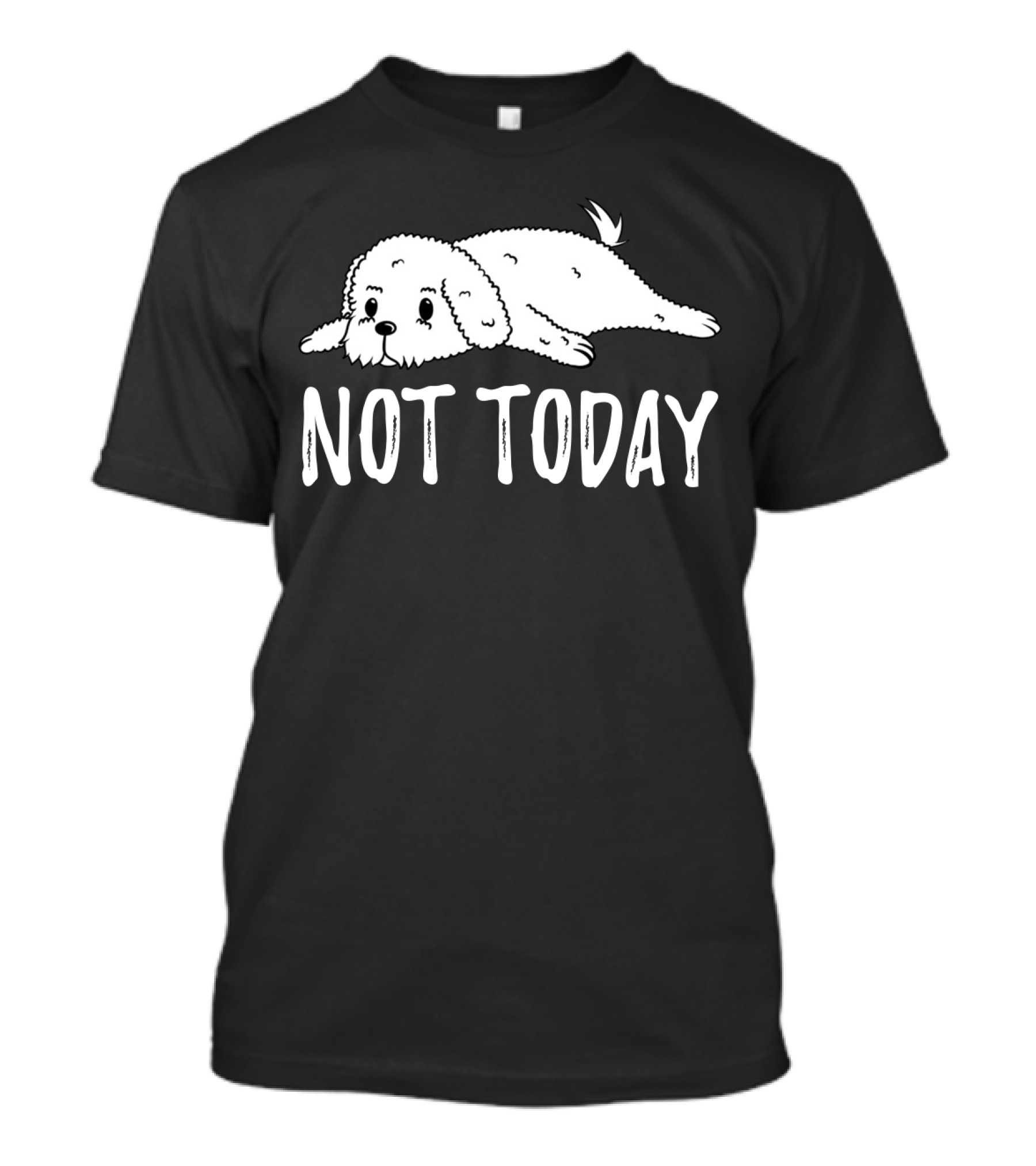Bichon Frise Lying Down Says Not Today T-Shirt