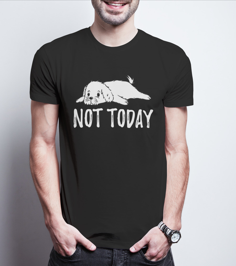 Maltese Dog Relaxing With Not Today Text Mood T-Shirt