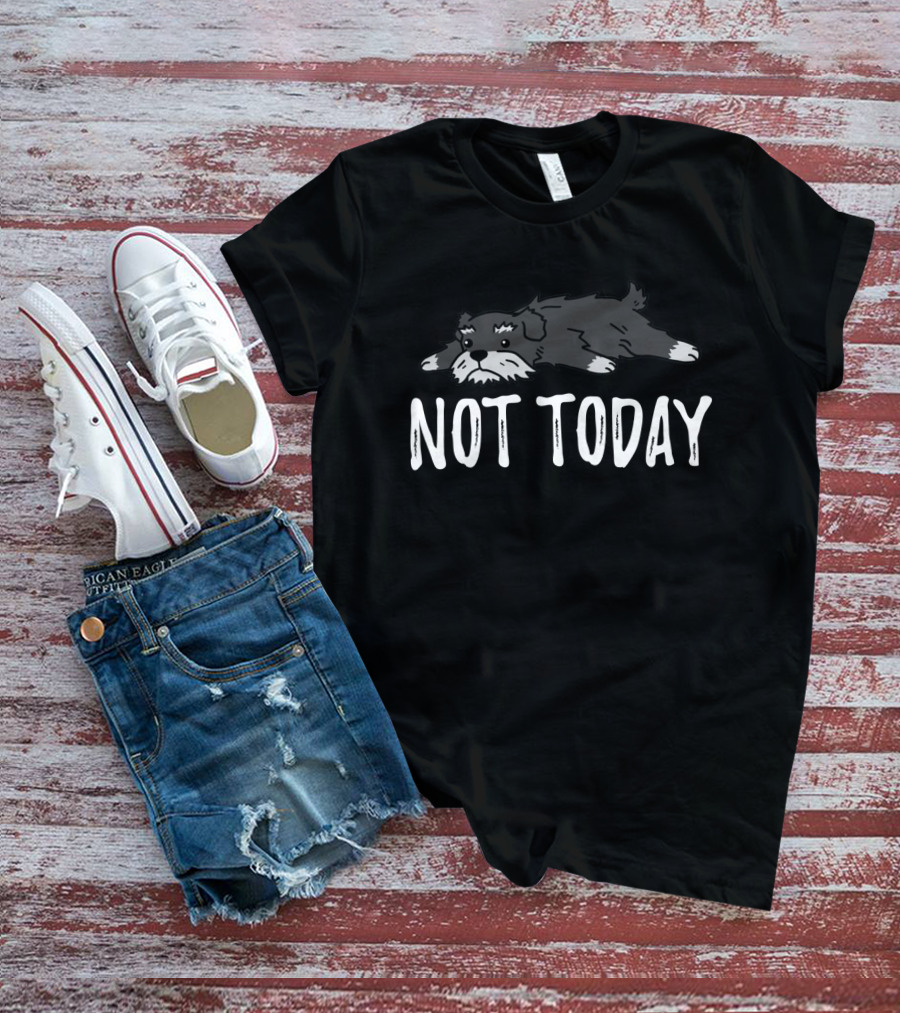 Not Today Schnauzer Lying Down T-Shirt