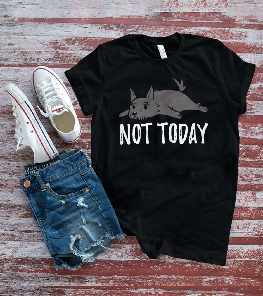 Scottish Terrier Lying Down Not Today T-Shirt