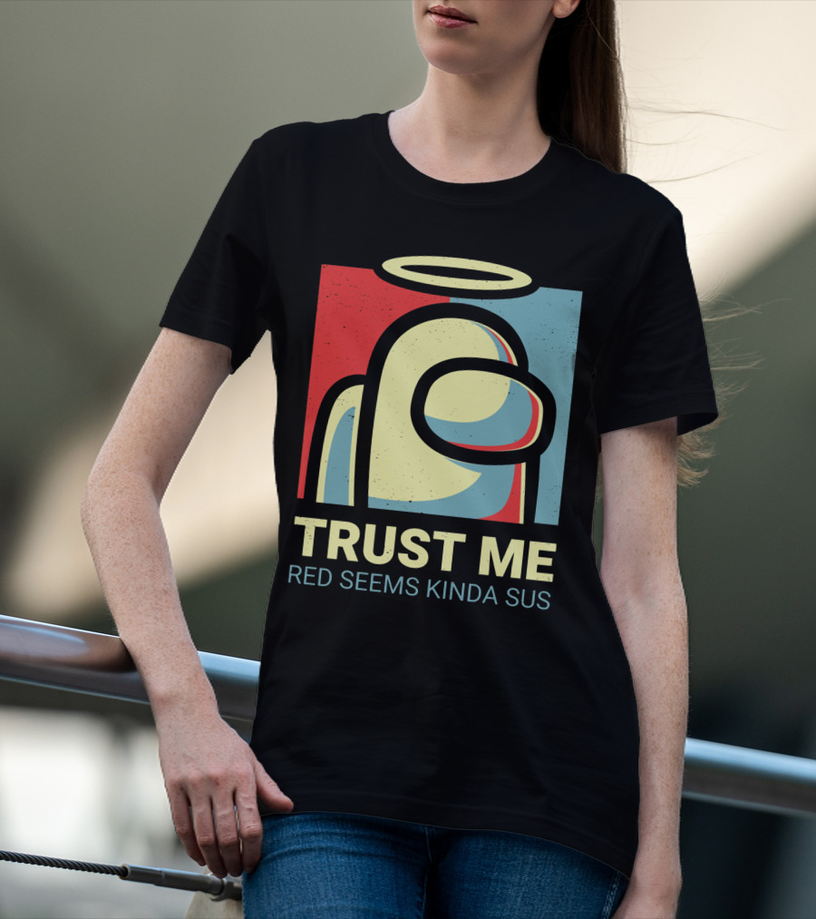 Trust Me Red Seems Kinda Sus Among Us Impostors T-Shirt