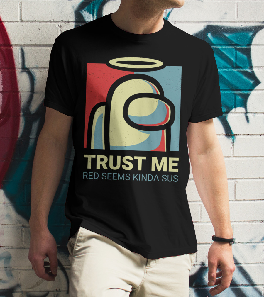 Trust Me Red Seems Kinda Sus Among Us Impostors T-Shirt