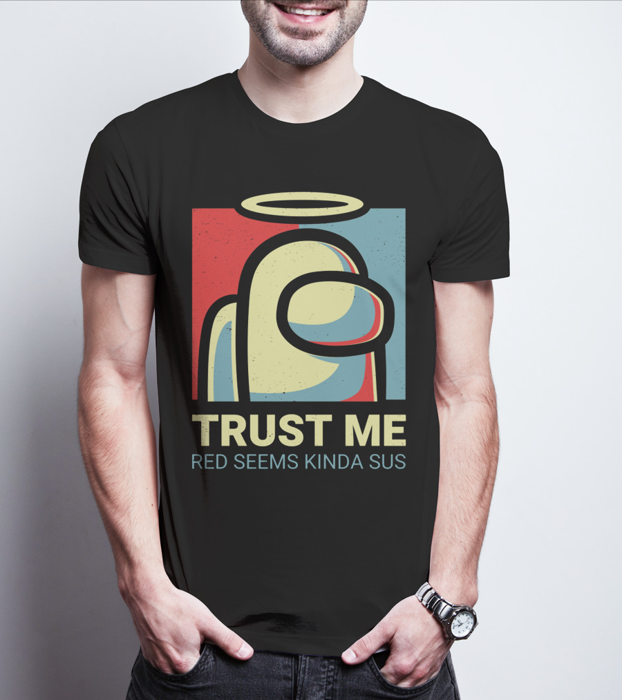 Trust Me Red Seems Kinda Sus Among Us Impostors T-Shirt