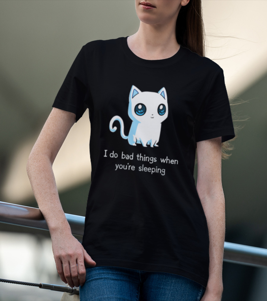 I Do Bad Things When You're Sleeping Lovely Kitty Cats T-Shirt