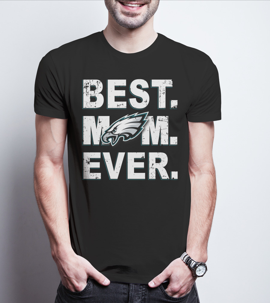 Best Mom Ever Philadelphia Eagles Fan T-Shirt
