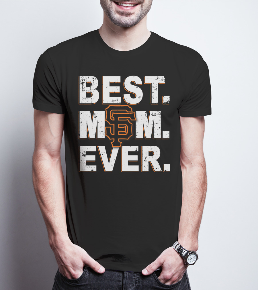 Best Mom Ever San Francisco Giants T-Shirt