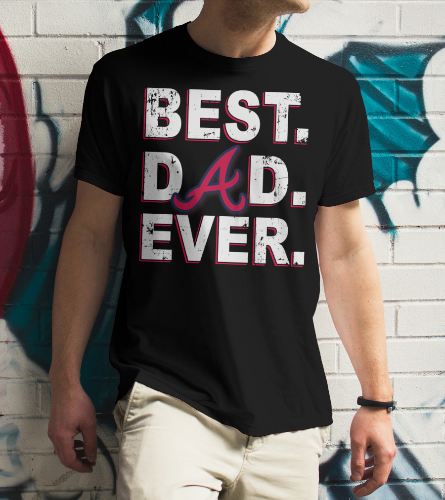 Best Dad Ever Atlanta Braves Inspired Fan T-Shirt