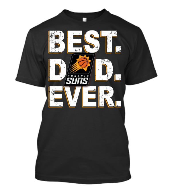 Best Dad Ever Phoenix Suns Basketball Fan T-Shirt