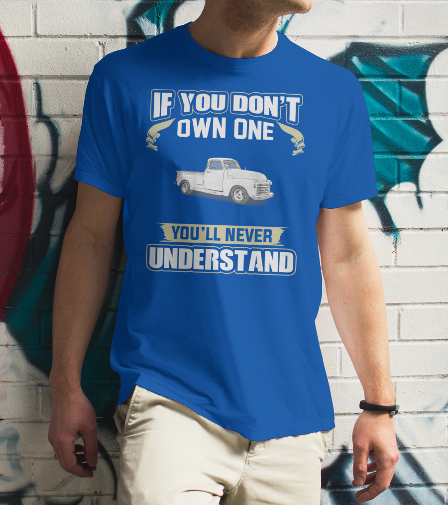 1948 Chevy Pickup If You Don't Own One You'll Never Understand T-Shirt