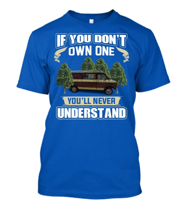 If You Don't Own One You'll Never Understand Van Camping T-Shirt