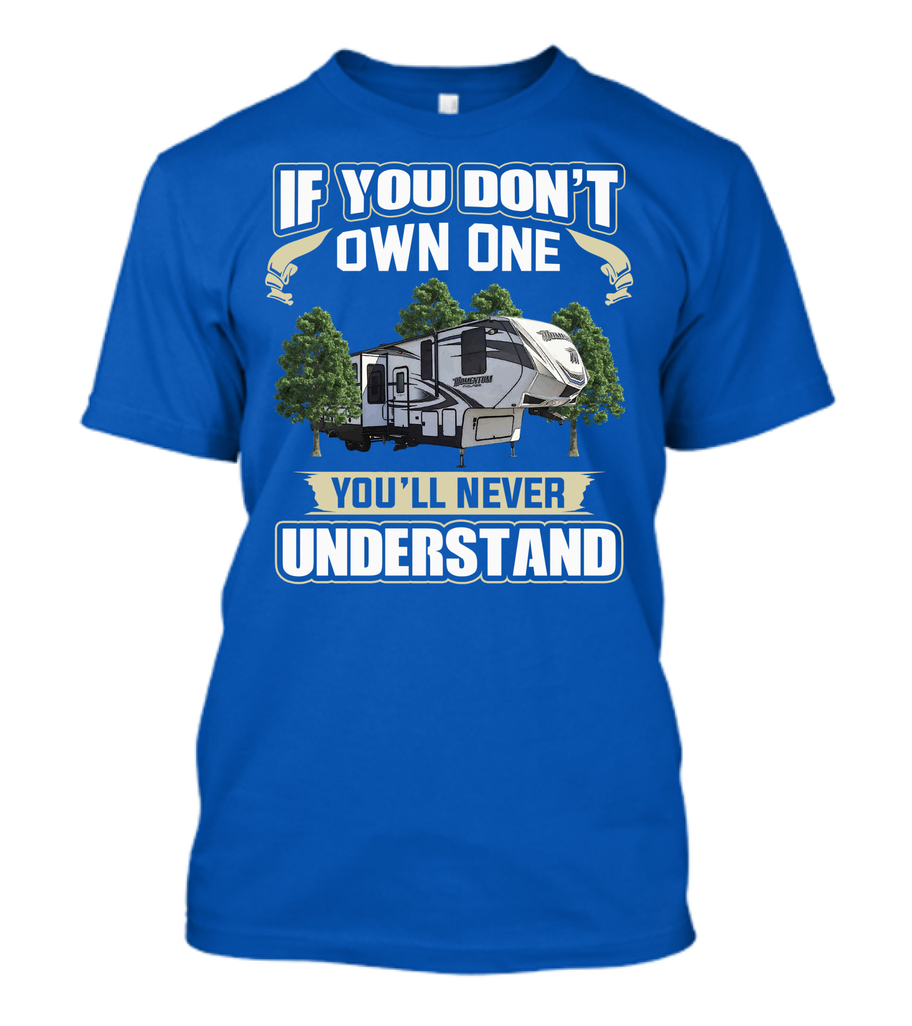If You Don't Own One You'll Never Understand Grand Design Momentum 397TH T-Shirt