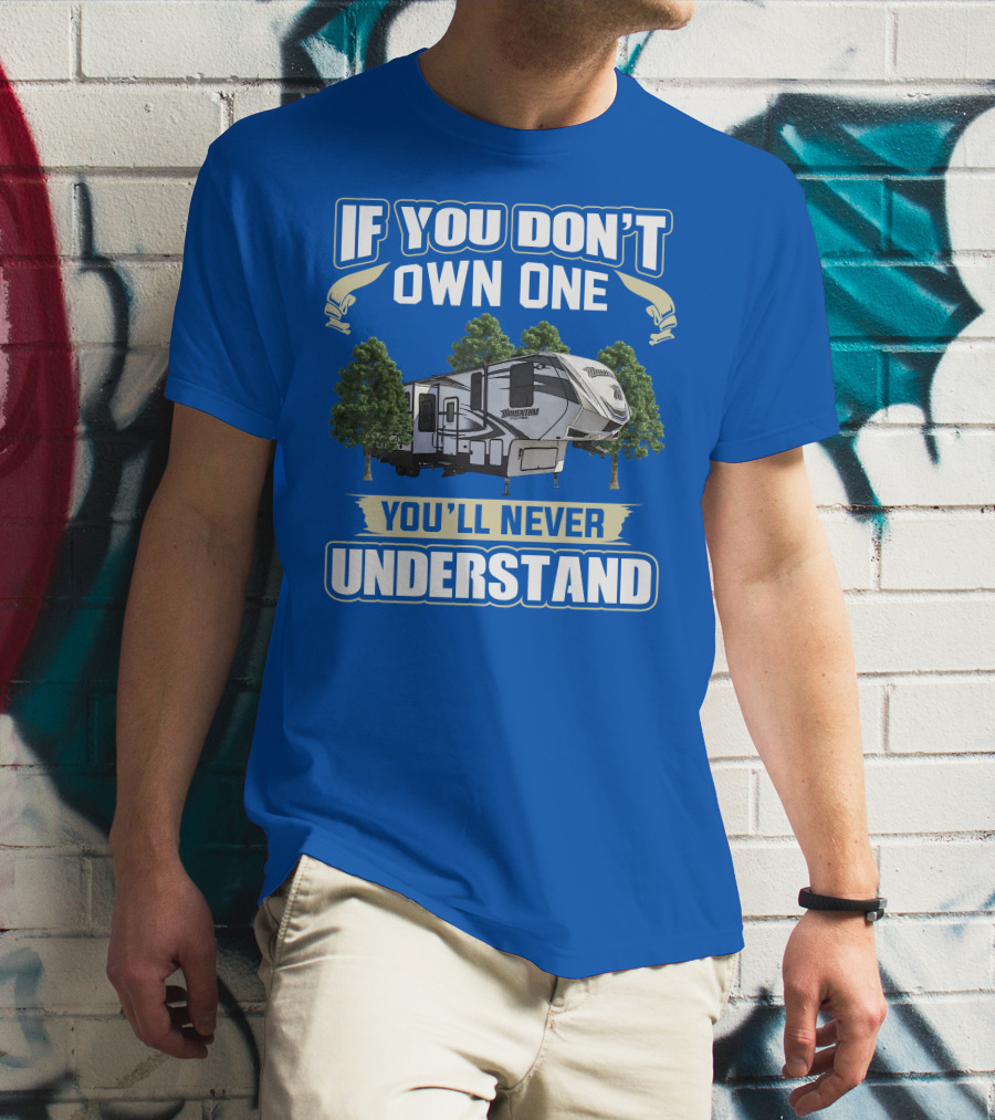 If You Don't Own One You'll Never Understand Grand Design Momentum 397TH T-Shirt