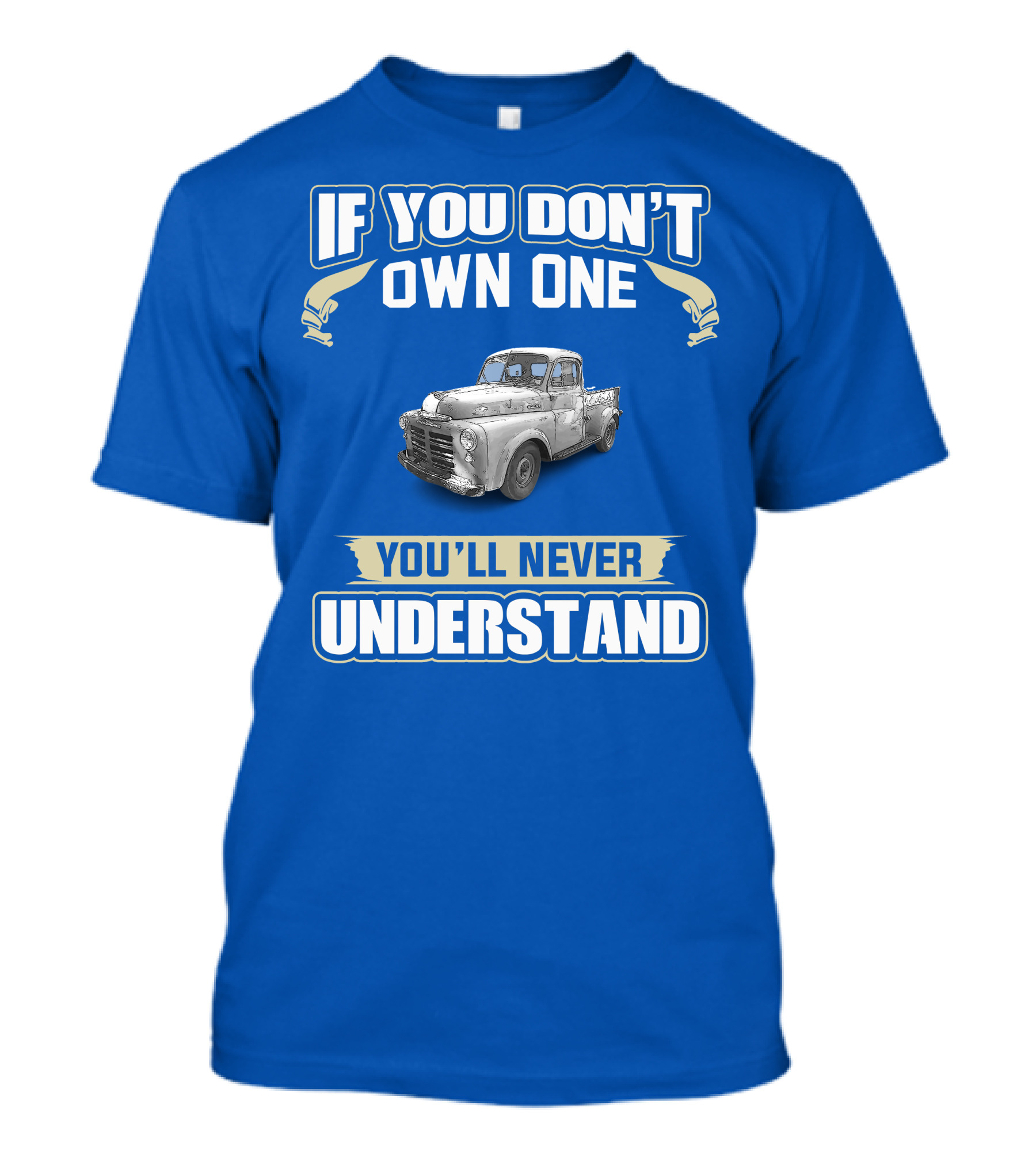 If You Don't Own One You'll Never Understand Dodge Truck T-Shirt