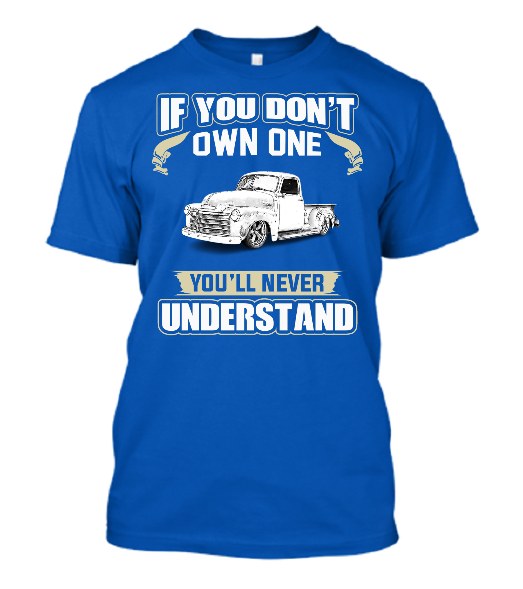 If You Don't Own One You'll Never Understand Chevrolet Trucks T-Shirt