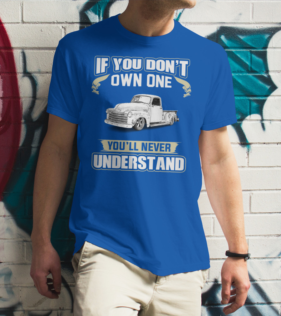 If You Don't Own One You'll Never Understand Chevrolet Trucks T-Shirt
