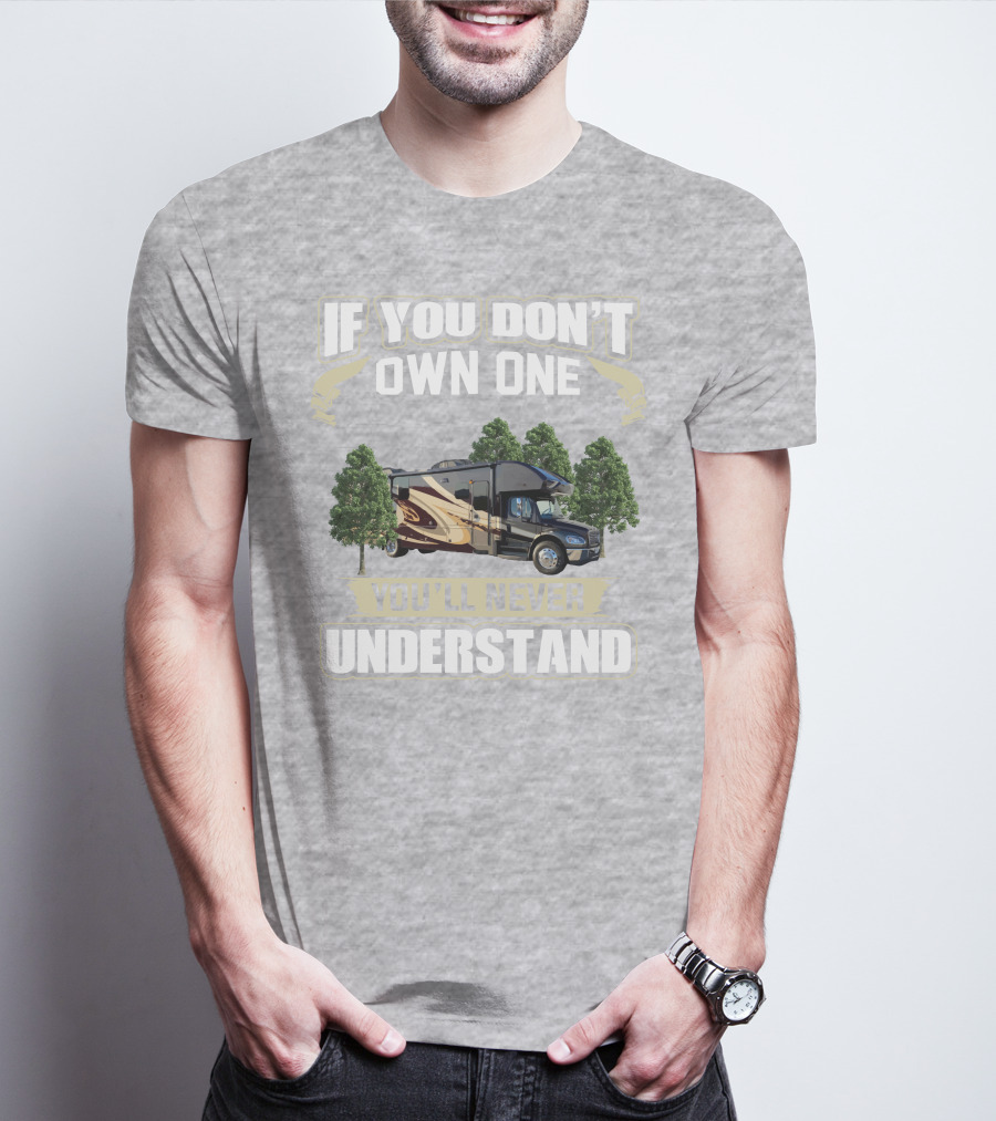 If You Don't Own One You'll Never Understand Entegra Accolade RV T-Shirt