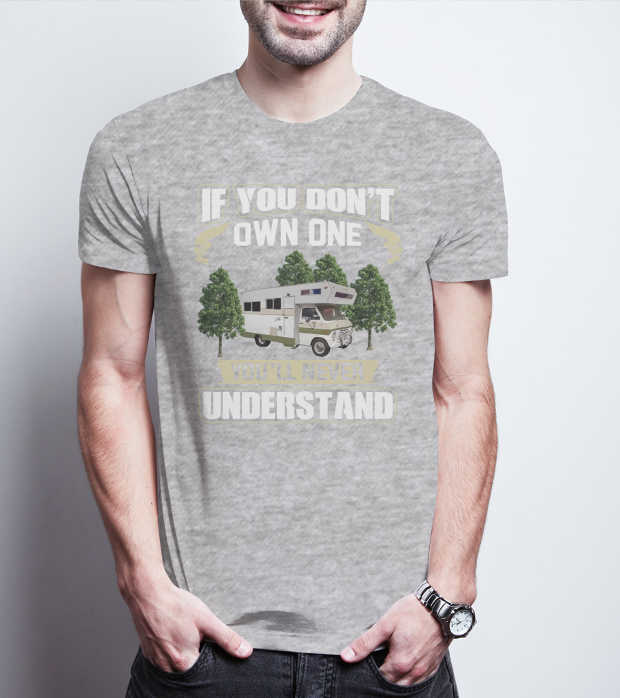 If You Don’t Own One You’ll Never Understand Class C Vintage RV’s T-Shirt