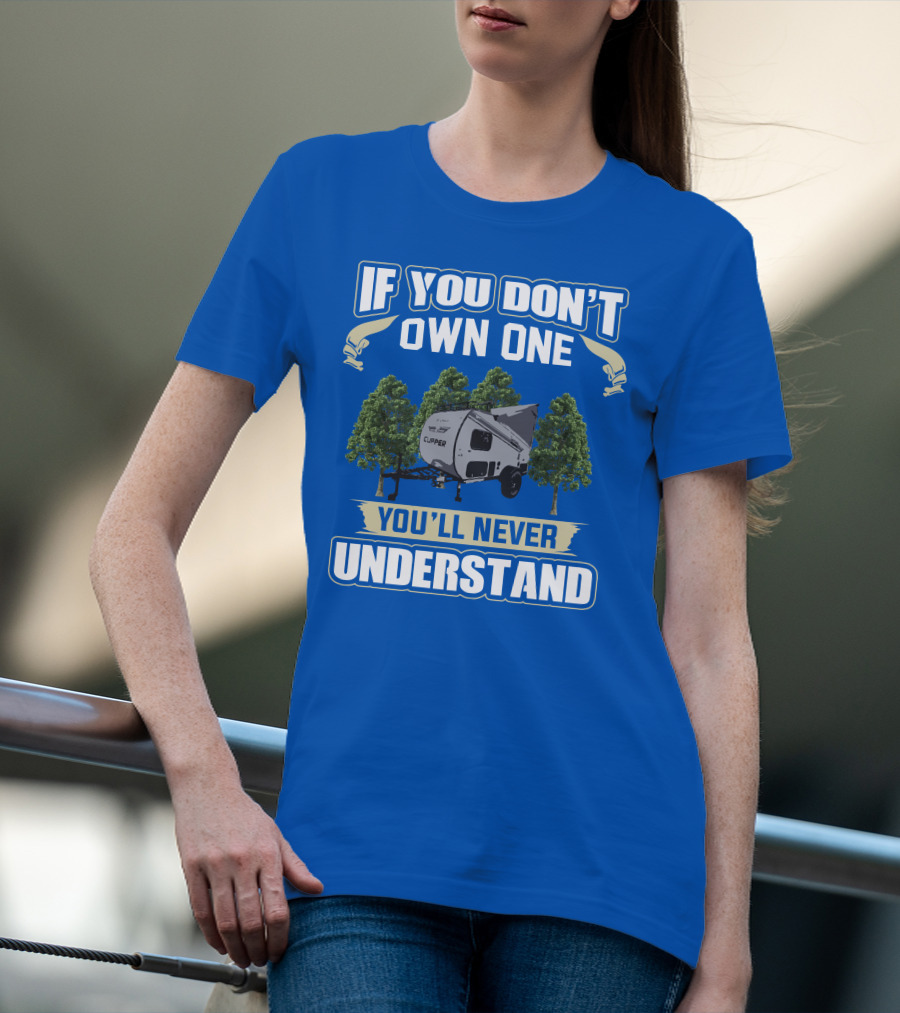 If You Don't Own One You'll Never Understand Coachmen Clipper Express 9.0 TD T-Shirt