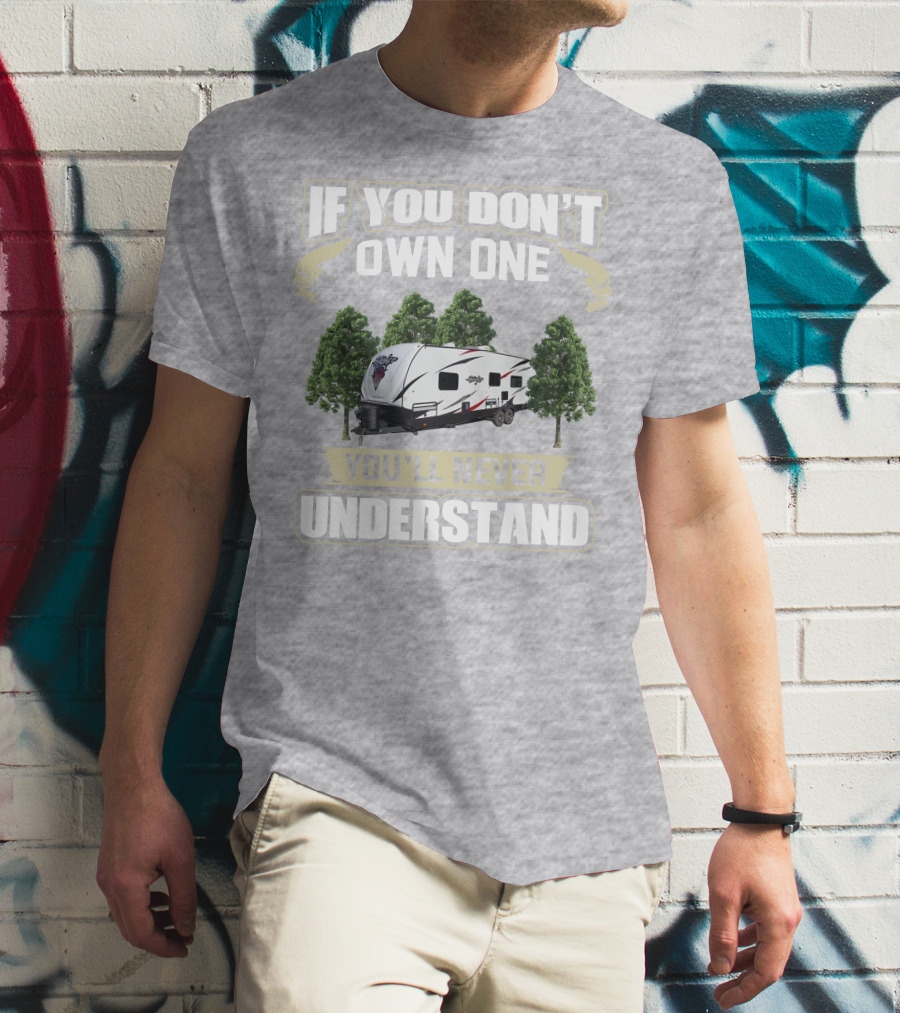If You Don't Own One You'll Never Understand Stryker Toy Hauler T-Shirt