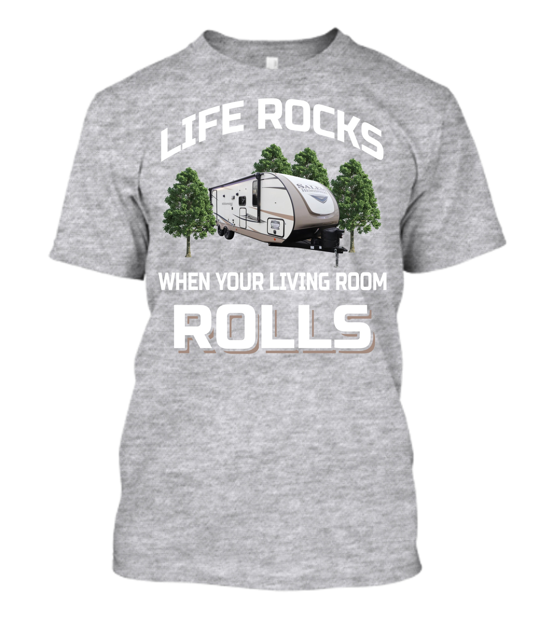 LIFE ROCKS WHEN YOUR LIVING ROOM ROLLS Forest River Hemisphere Trailer T-Shirt
