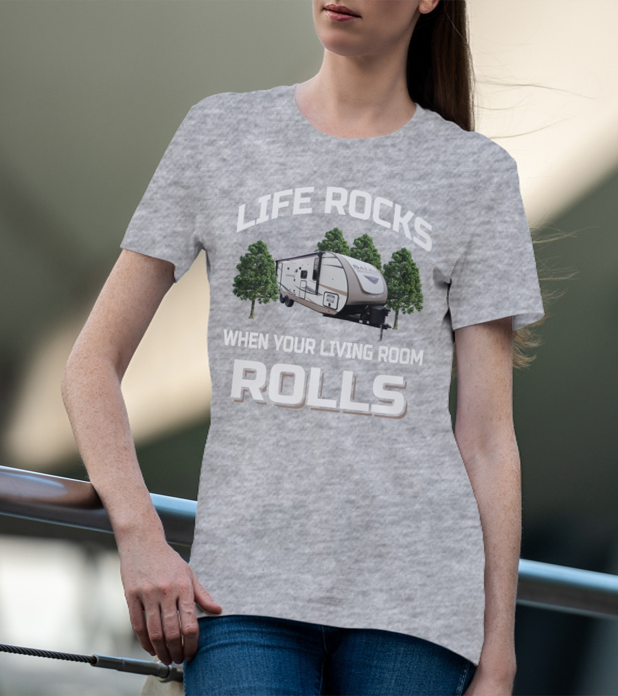 LIFE ROCKS WHEN YOUR LIVING ROOM ROLLS Forest River Hemisphere Trailer T-Shirt