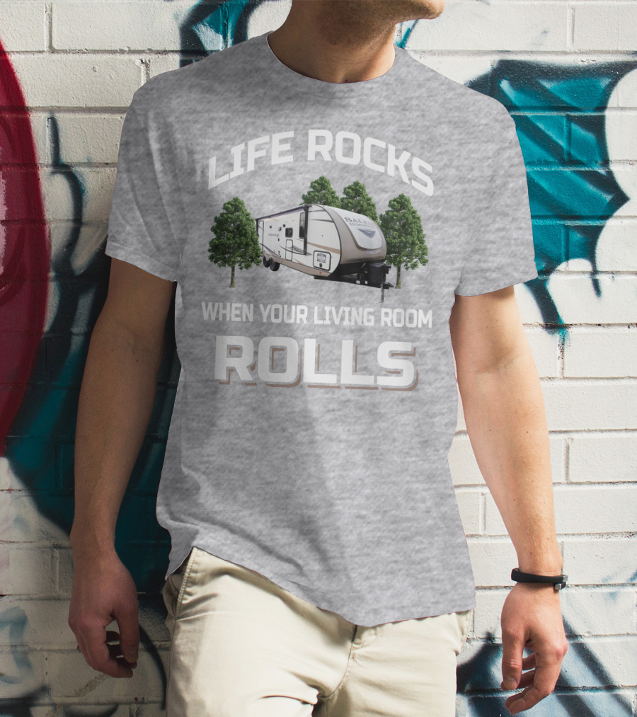 LIFE ROCKS WHEN YOUR LIVING ROOM ROLLS Forest River Hemisphere Trailer T-Shirt