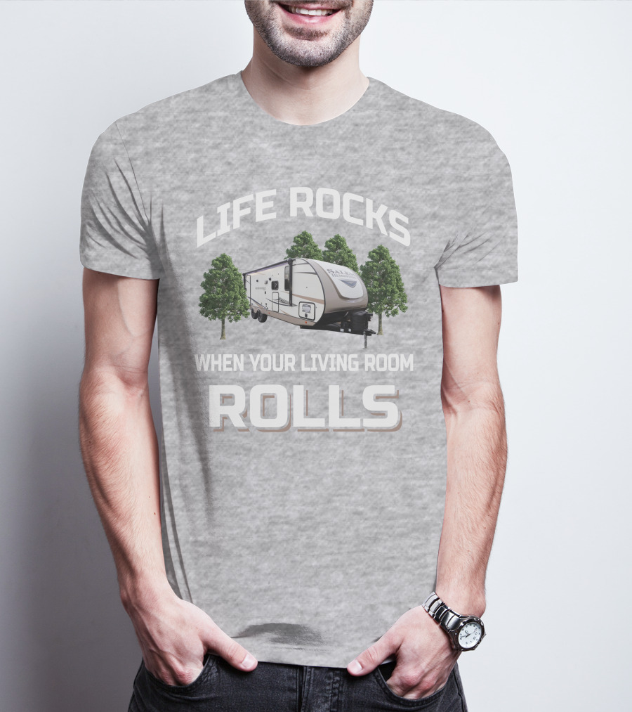 LIFE ROCKS WHEN YOUR LIVING ROOM ROLLS Forest River Hemisphere Trailer T-Shirt