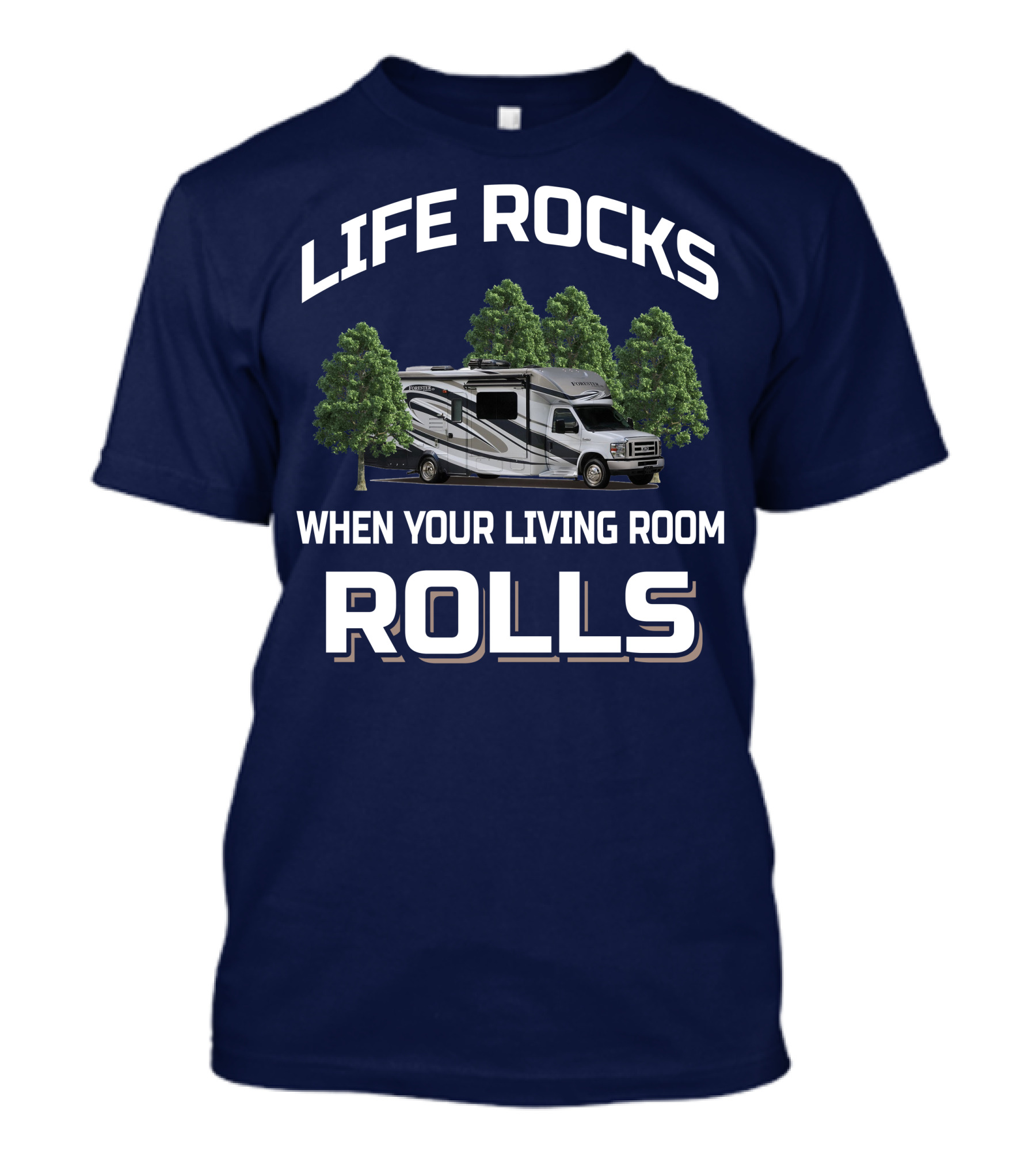 Life Rocks When Your Living Room Rolls Forester By Forest River 2801 QS T-Shirt