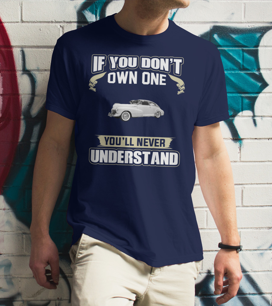 If You Don't Own One You'll Never Understand Chevrolet Fleetline T-Shirt