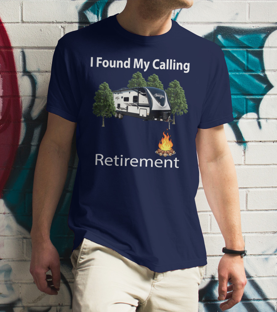 I Found My Calling Imagine 2600RB Retirement Adventure With Campfire T-Shirt