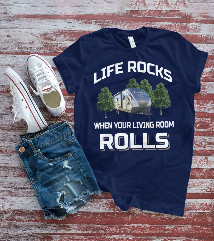LIFE ROCKS WHEN YOUR LIVING ROOM ROLLS FUN FINDER RV T-Shirt