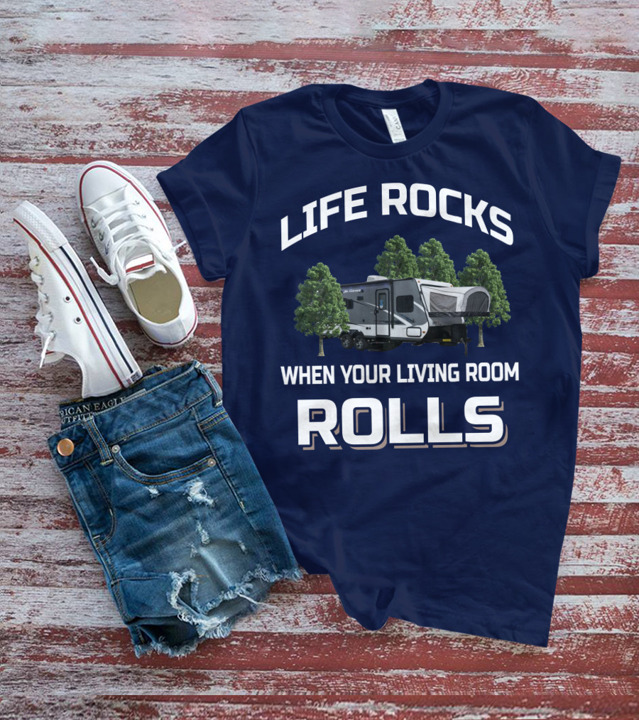 LIFE ROCKS WHEN YOUR LIVING ROOM ROLLS Hybrid Travel Trailer T-Shirt