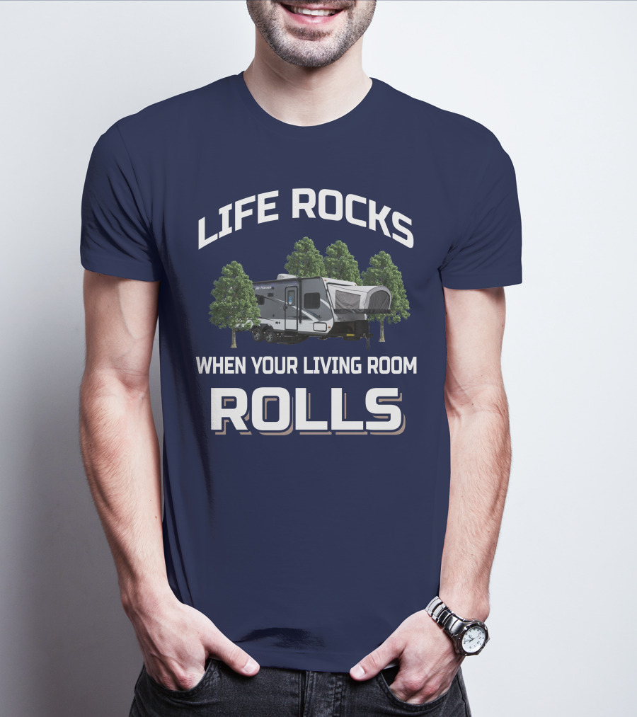 LIFE ROCKS WHEN YOUR LIVING ROOM ROLLS Hybrid Travel Trailer T-Shirt