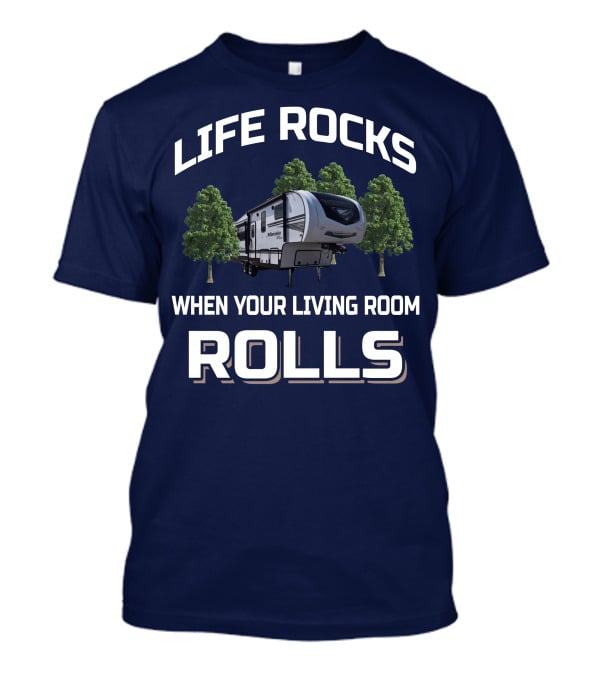 Life Rocks When Your Living Room Rolls Winnebago Travel Trailer T-Shirt