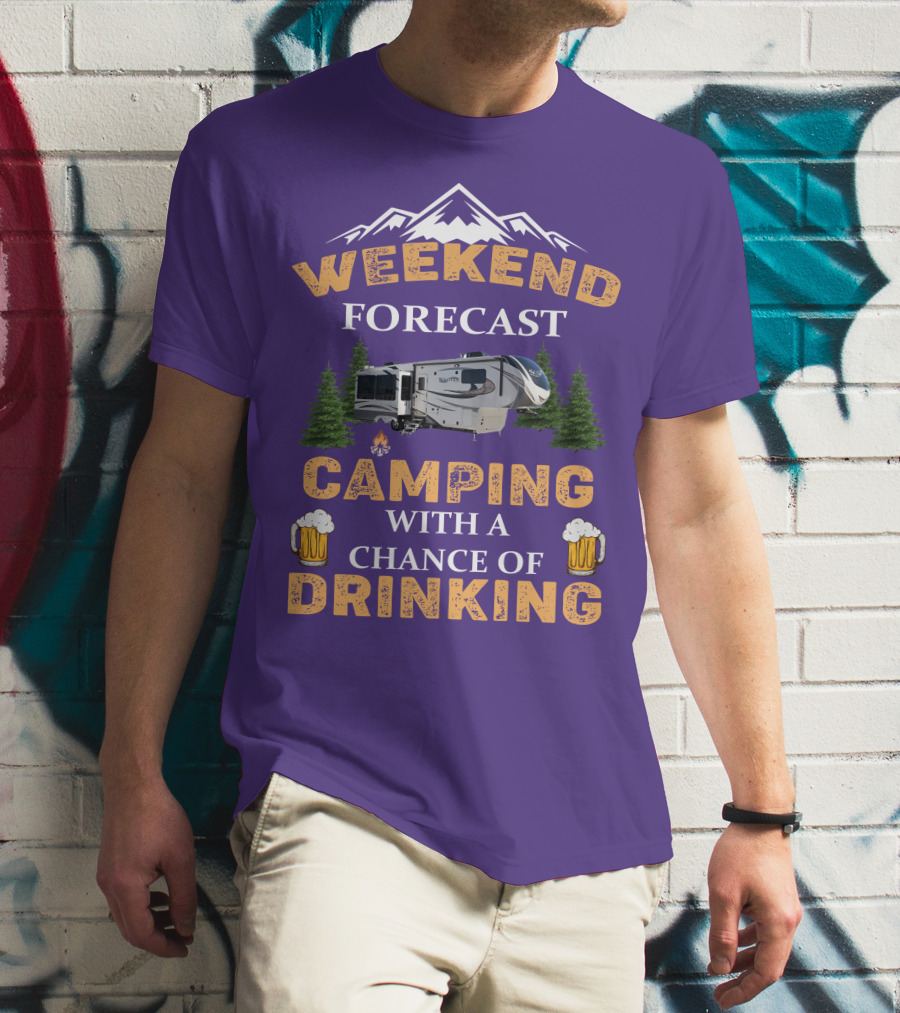 Weekend Forecast Camping With A Chance Of Drinking Mountain RV T-Shirt