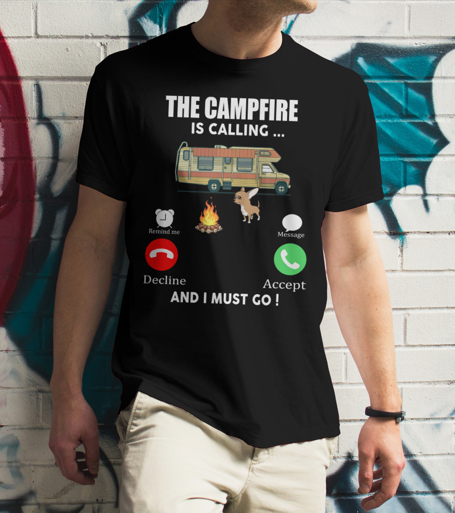 The Campfire Is Calling And I Must Go Chihuahua Camper Adventure T-Shirt