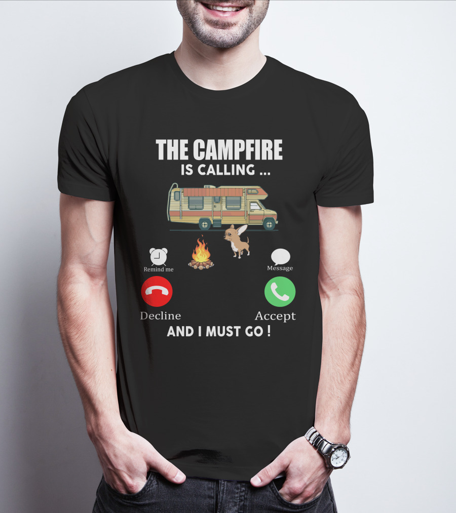 The Campfire Is Calling And I Must Go Chihuahua Camper Adventure T-Shirt