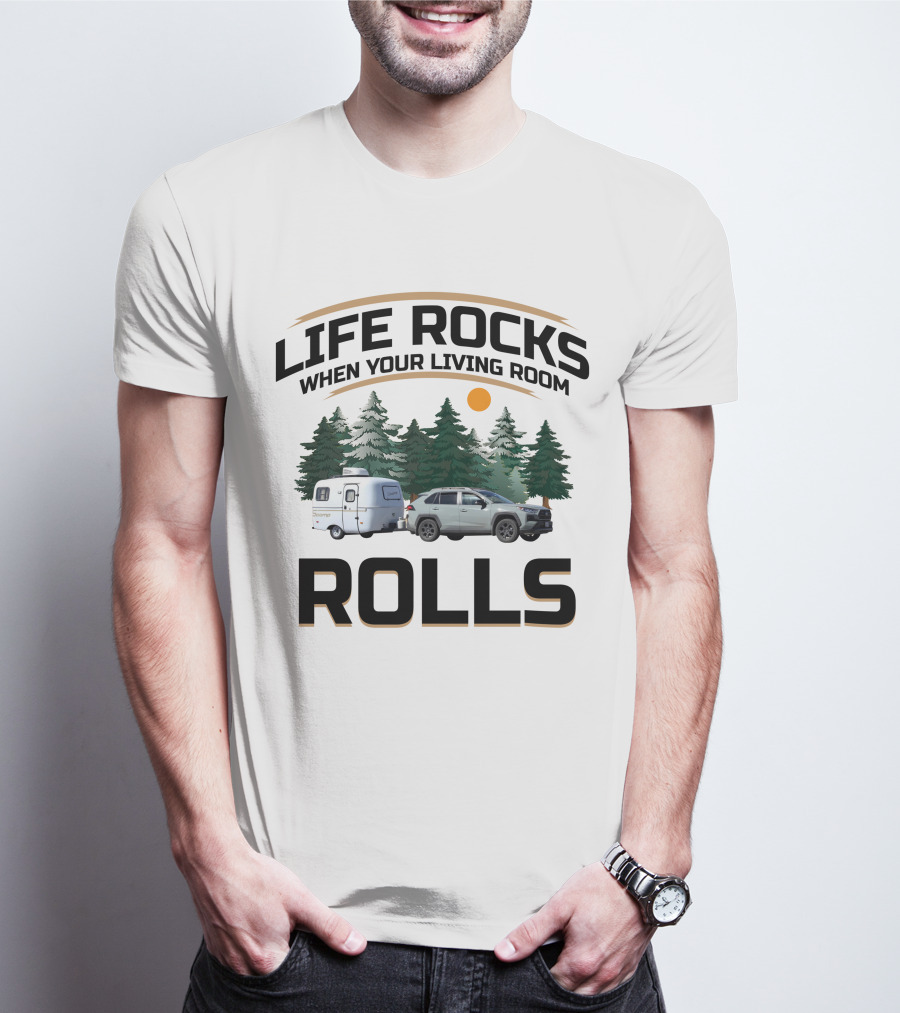 LIFE ROCKS WHEN YOUR LIVING ROOM ROLLS SCAMP RV CAR CAMPING FOREST T-Shirt