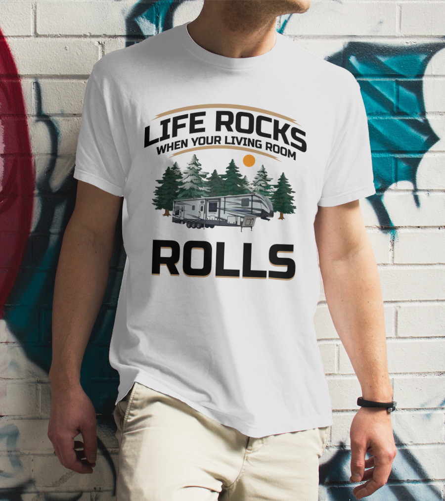 LIFE ROCKS WHEN YOUR LIVING ROOM ROLLS Keystone Fuzion Toy Haulers T-Shirt